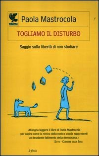 Togliamo il disturbo: Saggio sulla libertà di non studiare