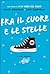 Fra il cuore e le stelle