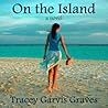 On the Island by Tracey Garvis Graves On the Island by Tracey Garvis Graves