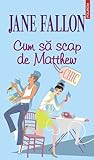 Cum să scap de Matthew