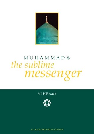Muhammad salla Llahu 'alayhi wa sallam : The Sublime Messenger