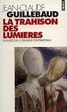 La Trahison Des Lumières: Enquête Sur Le Désarroi Contemporain La Trahison Des Lumières: Enquête Sur Le Désarroi Contemporain