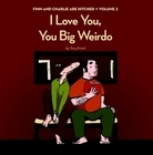 I Love You, You Big Weirdo