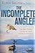 The Incomplete Angler: One Man's Search for his Ultimate Fishing Experience