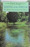 Keeper of the stream: The life of a river and its trout fishery Keeper of the stream: The life of a river and its trout fishery