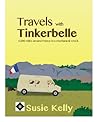 Travels with Tinkerbelle - 6000 Miles Around France In A Mech... by Susie Kelly