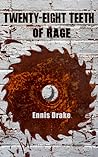 Twenty-Eight Teeth of Rage by Ennis Drake