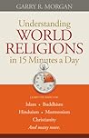 Understanding World Religions in 15 Minutes a Day by Garry R. Morgan
