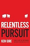 Relentless Pursuit by Ken Gire