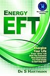Energy EFT: Energize Your Life From -10 to +10 With The Essential Next Generation A-Z Field Guide To Self-Help EFT Emotional Freedom Techniques