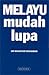 Melayu Mudah Lupa by Mahathir Mohamad