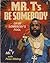 Mr. T's Be Somebody Or Be S...