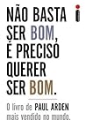 Não basta ser bom, é preciso querer ser bom by Paul Arden