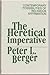 Heretical Imperative: Contemporary Possibilities of Religious Affirmation