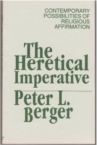 Heretical Imperative: Contemporary Possibilities of Religious Affirmation