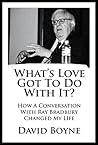 What's Love Got to Do with It? How a Conversation with Ray Br... by David  Boyne
