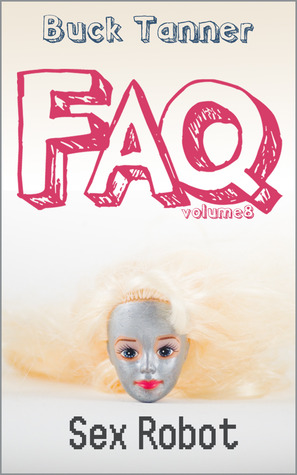 Sex Robot (Buck Tanner's FAQs, #8)