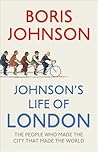 Johnson's Life of London: The People Who Made the City That Made the World