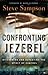 Confronting Jezebel: Discerning And Defeating The Spirit Of Control