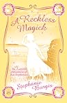 A Reckless Magick by Stephanie Burgis A Reckless Magick by Stephanie Burgis