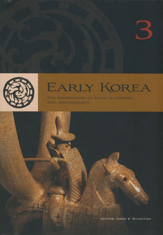 Early Korea 3: The Rediscovery of Kaya in History and Archeology (Paperback)