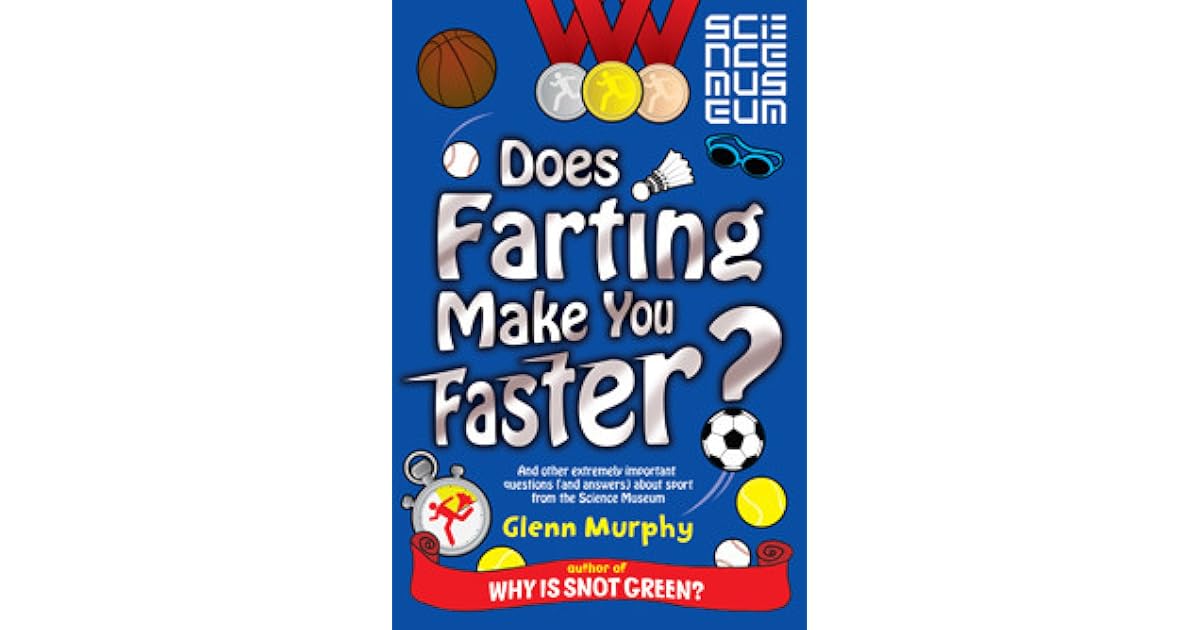 Does Farting Make You Faster? And Other Incredibly Important Questions