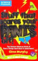 Stuff That Scares Your Pants Off!: The Science Museum Book of Scary Things (and ways to avoid them)