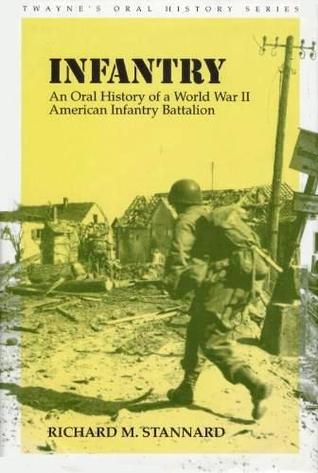 Infantry: An Oral History of a World War II American Infantry Battalion (Twayne's Oral History Series No.9)