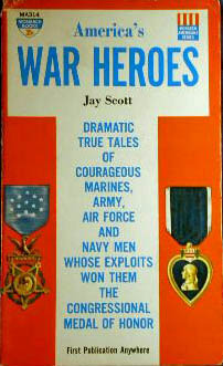 America's War Heroes - Dramatic True Tales of Courageous Marines, Army, Air Force and Navy Men Whose Exploits Won Them the Congressional Medal of Honor