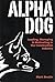 Alpha Dog: Leading, Managin...