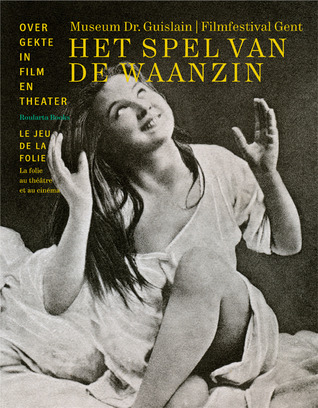 Het spel van de waanzin. Over gekte in film en theater.