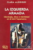 La izquierda armada (Ideología, ética e identidad en el MLN -Tupamaros)