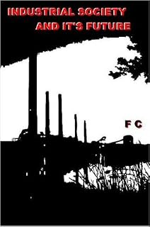 Industrial Society and Its Future by Theodore John Kaczynski