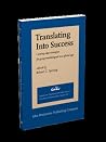 Translating Into Success: Cutting-edge strategies for going multilingual in a global age (American Translators Association Scholarly Monograph Series) Translating Into Success: Cutting-edge strategies for going multilingual in a global age (American Translators Association Scholarly Monograph Series)
