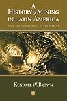 A History of Mining in Latin America: From the Colonial Era to the Present (Diálogos Series)