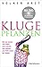 Kluge Pflanzen: wie sie locken und lügen, sich warnen und wehren und Hilfe holen bei Gefahr
