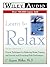 Learn to Relax: Proven Techniques for Reducing Stress, Tension, and Anxiety--And Promoting Peak Performance (Wiley Audio)