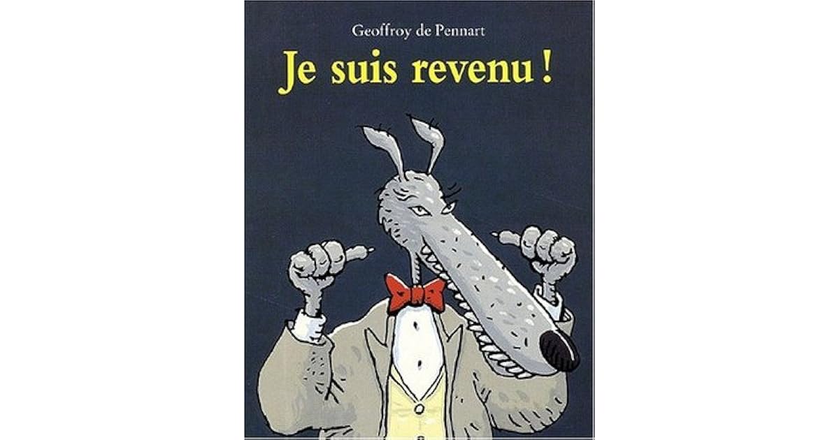 Je Suis Revenu ! by Geoffroy de Pennart