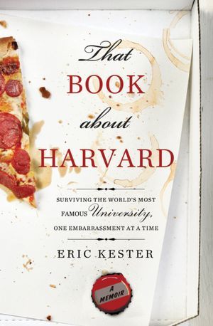That Book about Harvard: Surviving the World's Most Famous University, One Embarrassment at a Time (Paperback)