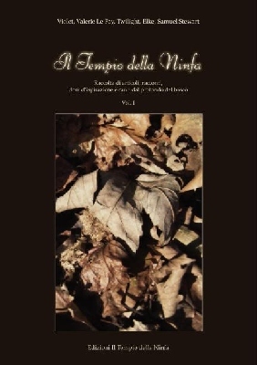 Il Tempio della Ninfa: Raccolta di articoli, racconti, canti dal profondo del bosco - Vol. I