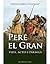 Pere el Gran. Vida, actes i paraula