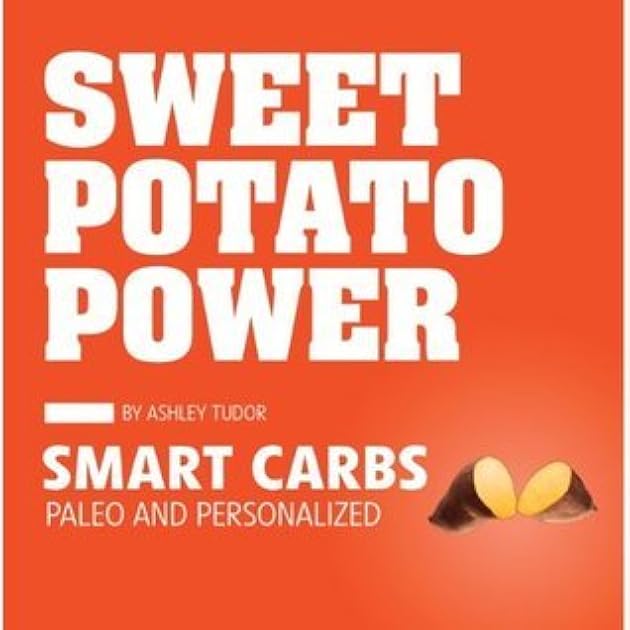 Sweet Potato Power: Smart Carbs: Paleo and Personalized