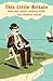 This Little Britain: How One Small Country Changed the Modern World