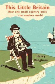 This Little Britain: How One Small Country Changed the Modern World (Hardcover)