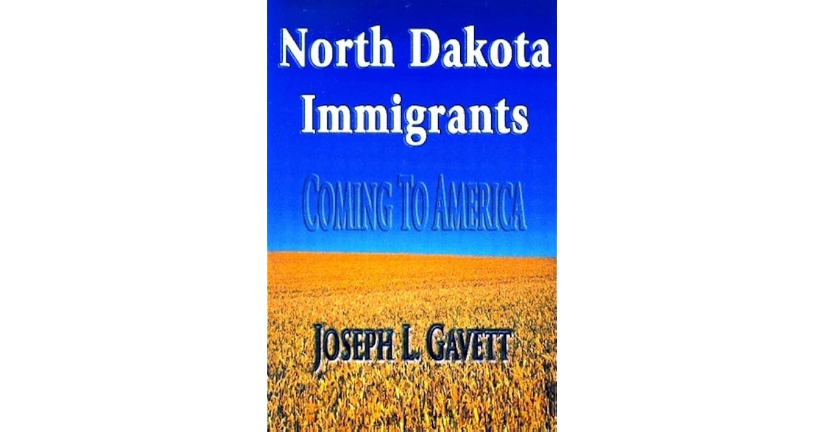 North Dakota Immigrants Coming to America by Joseph L. Gavett