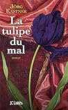 La tulipe du mal by Jörg Kastner