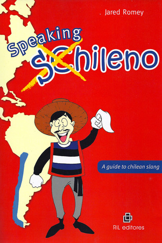 Speaking Chileno. A Guide To Chilean Slang (Paperback)