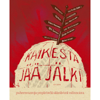 Kaikesta jää jälki : puheenvuoroja ympäristöä säästävistä valinnoista