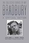 The Collected Stories of Ray Bradbury: A Critical Edition: Volume I: 1938-1943