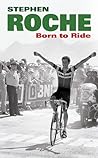 Born to Ride by Stephen Roche